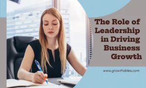 The Role of Leadership in Driving Business Growth